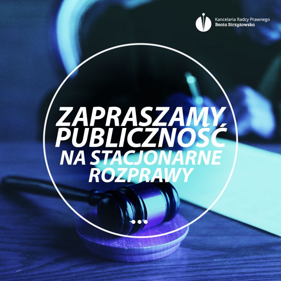 ZAPRASZAMY PUBLICZNOŚĆ NA STACJONARNE ROZPRAWY