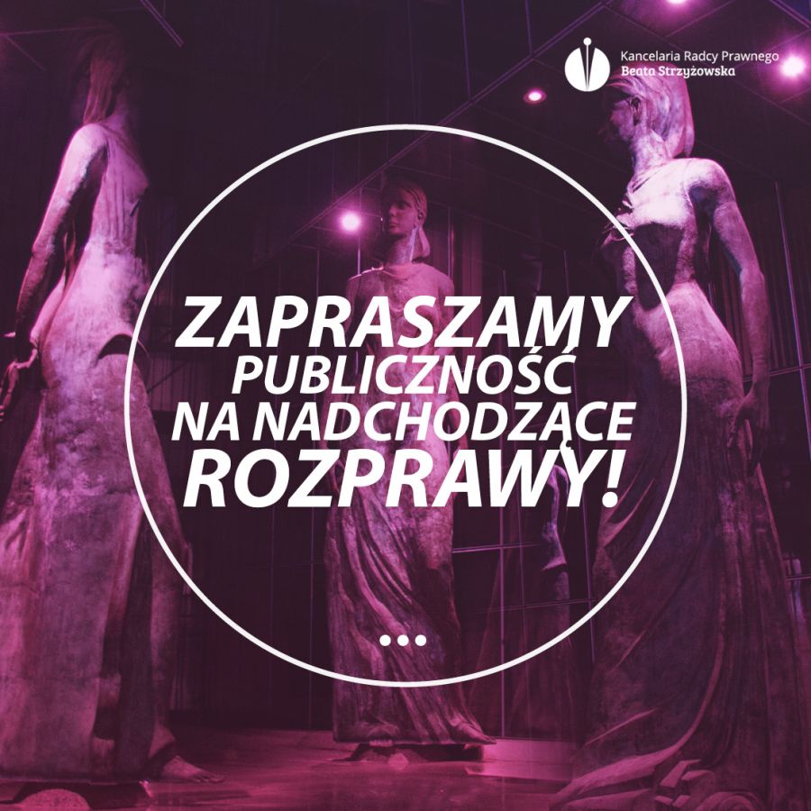 ZAPRASZAMY PUBLICZNOŚĆ NA NADCHODZĄCE ROZPRAWY!