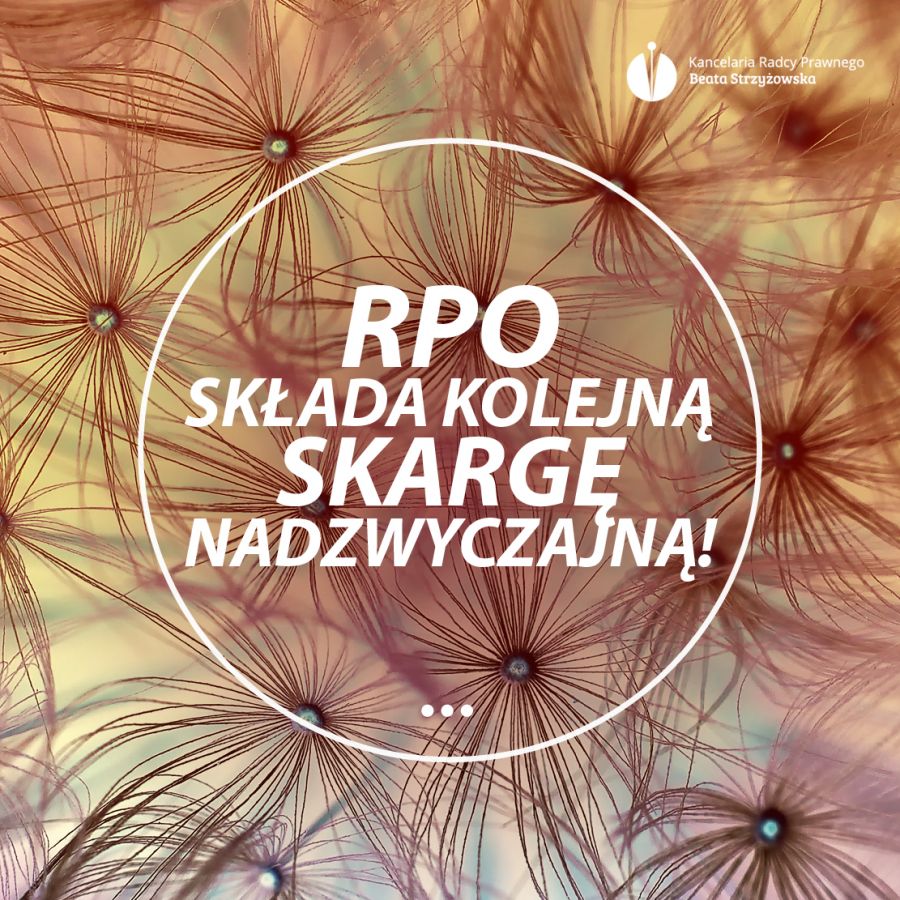 RPO SKŁADA KOLEJNĄ SKARGE NADZWYCZAJNĄ!