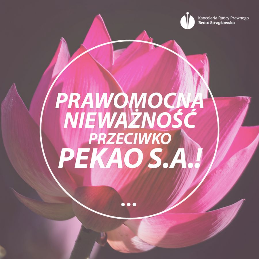PRAWOMOCNA NIEWAŻNOŚĆ PRZECIWKO PEKAO S.A.!