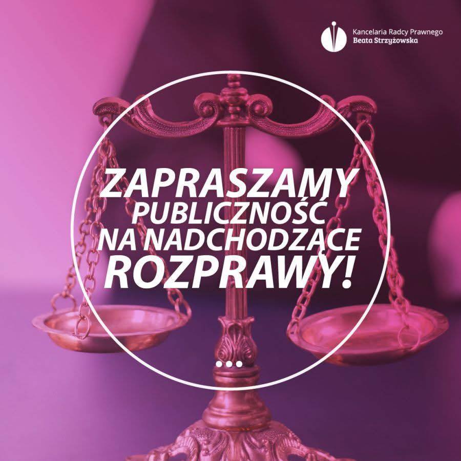ZAPRASZAMY PUBLICZNOŚĆ NA NADCHODZĄCE ROZPRAWY!