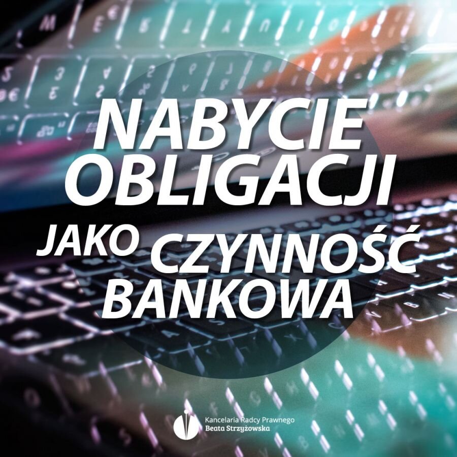 PRAWOMOCNE POSTANOWIENIE SA W POZNANIU – NABYCIE OBLIGACJI JEST CZYNNOŚCIĄ BANKOWĄ