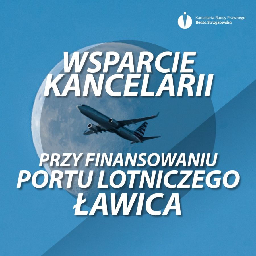 WSPARCIE KANCELARII PRZY FINANSOWANIU PORTU LOTNICZEGO ŁAWICA
