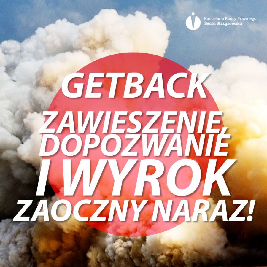 GETBACK – ZAWIESZENIE, DOPOZWANIE I WYROK ZAOCZNY NARAZ!