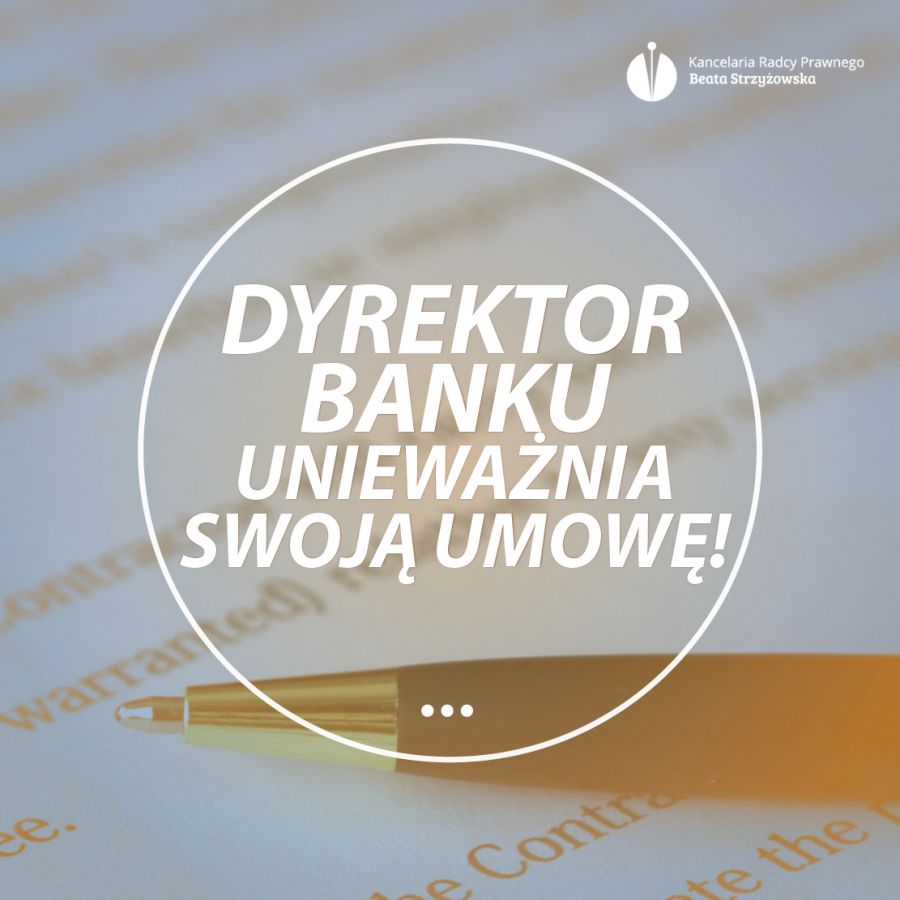 DYREKTOR BANKU UNIEWAŻNIA SWOJĄ UMOWĘ!