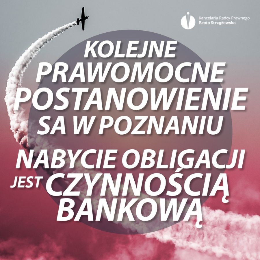 KOLEJNE PRAWOMOCNE POSTANOWIENIE SA W POZNANIU – NABYCIE OBLIGACJI JEST CZYNNOŚCIĄ BANKOWĄ