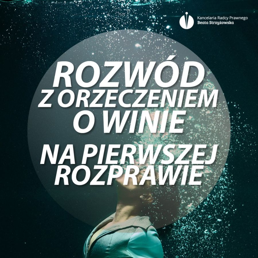 ROZWÓD Z ORZECZENIEM O WINIE NA PIERWSZEJ ROZPRAWIE