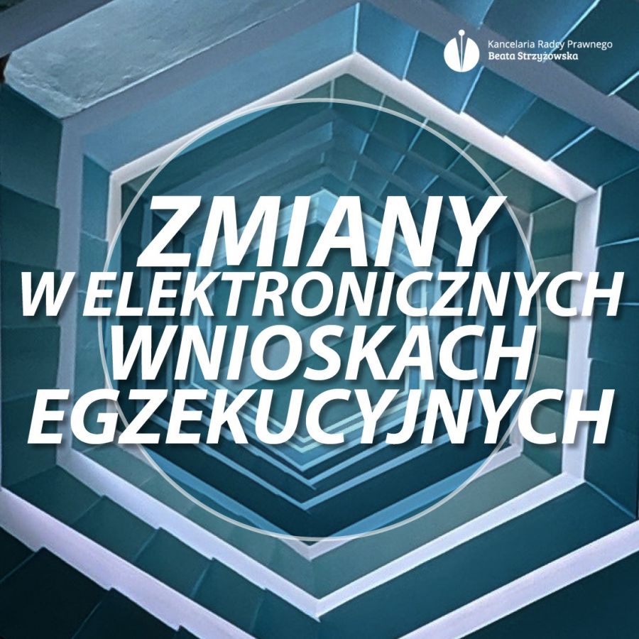 ZMIANY W ELEKTRONICZNYCH WNIOSKACH EGZEKUCYJNYCH