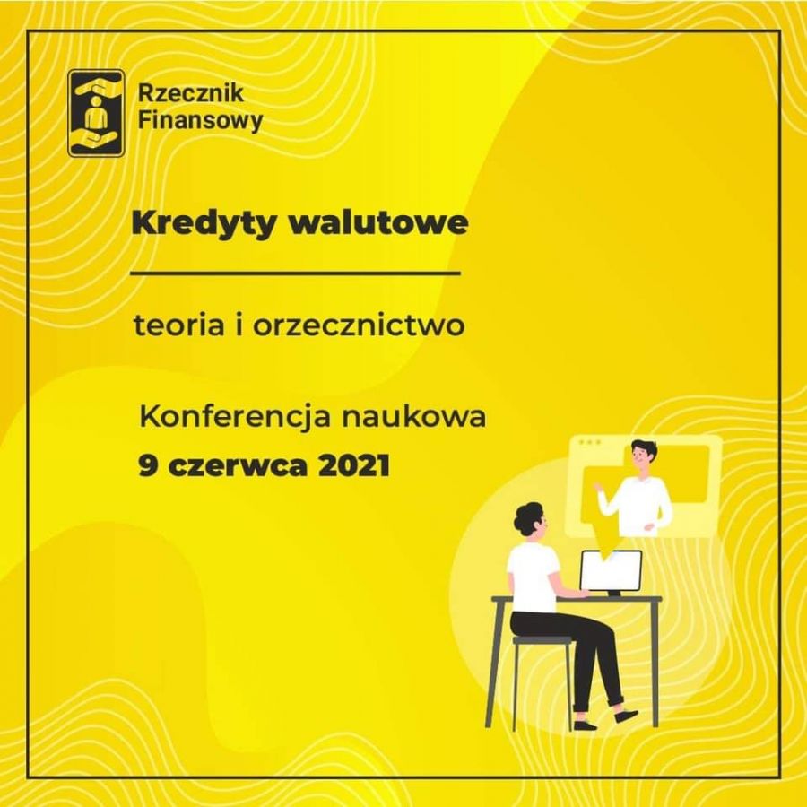 KONFERENCJA „KREDYTY WALUTOWE – TEORIA I ORZECZNICTWO” ORGANIZOWANA PRZEZ RZECZNIKA FINANSOWEGO!
