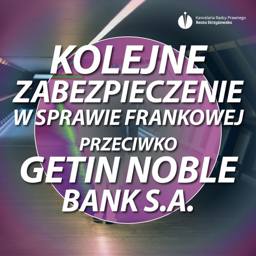 KOLEJNE ZABEZPIECZENIE W SPRAWIE FRANKOWEJ PRZECIWKO GETIN NOBLE BANK S.A.