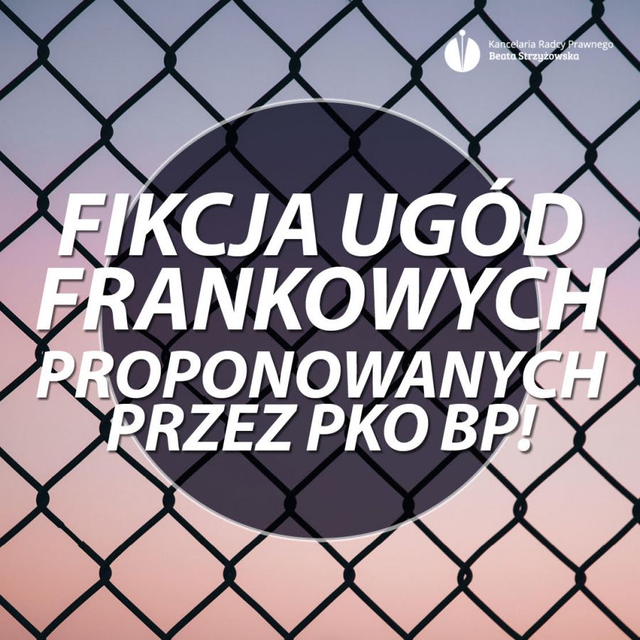 FIKCJA UGÓD FRANKOWYCH PROPONOWANYCH PRZEZ PKO BP!