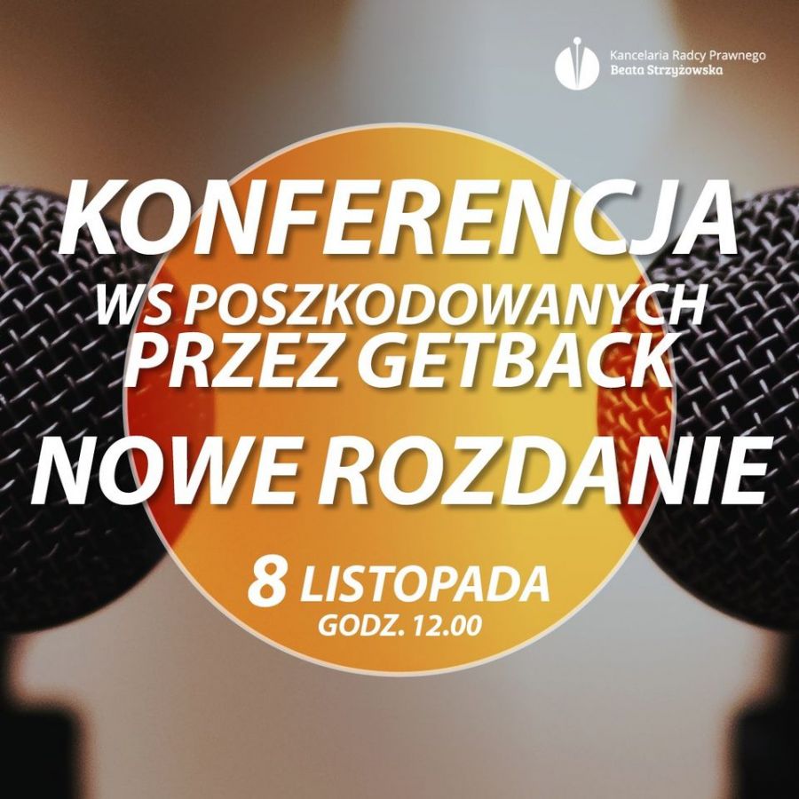 KONFERENCJA WS POSZKODOWANYCH PRZEZ GETBACK - 8 LISTOPADA 2021 GODZ. 12.00 NOWE ROZDANIE
