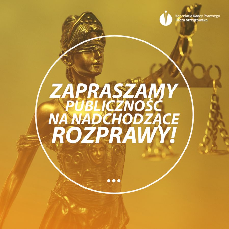 ZAPRASZAMY PUBLICZNOŚĆ NA NADCHODZĄCE ROZPRAWY!