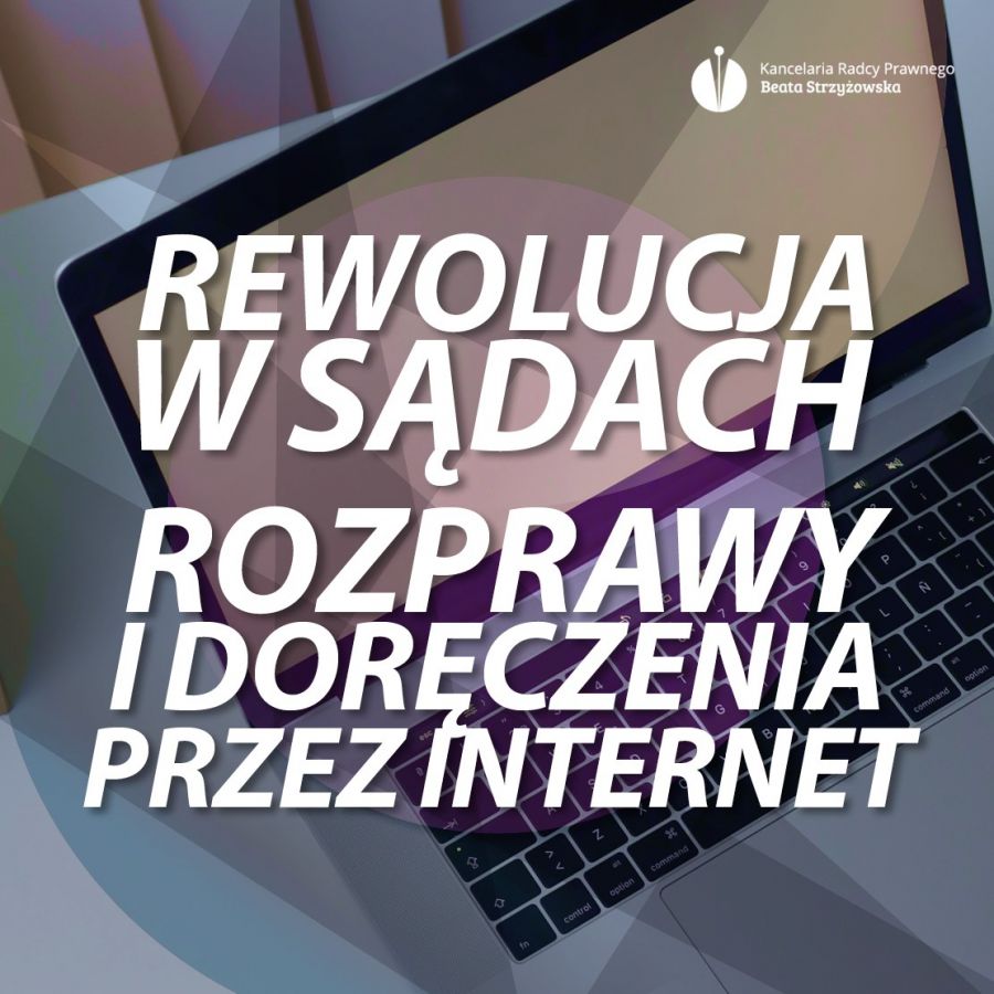REWOLUCJA W SĄDACH – ROZPRAWY I DORĘCZENIA PRZEZ INTERNET