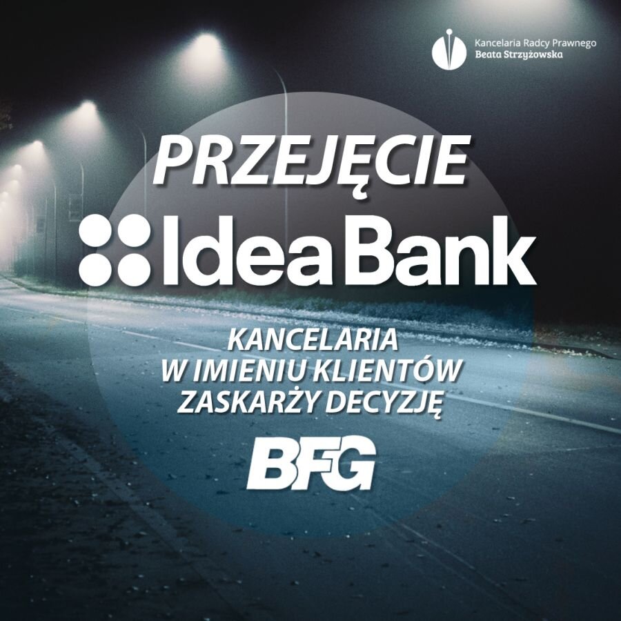 PRZEJĘCIE IDEA BANKU. KANCELARIA W IMIENIU KLIENTÓW ZASKARŻY DECYZJĘ BFG