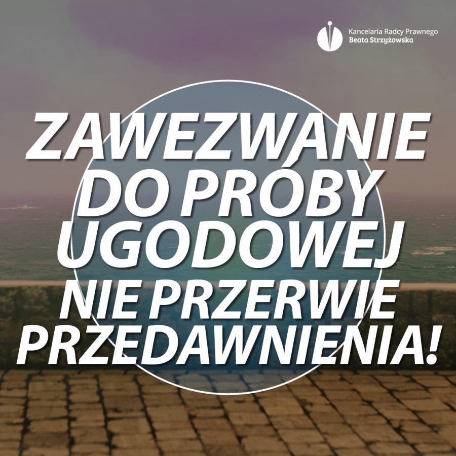 UWAGA! ZAWEZWANIE BANKU DO PRÓBY UGODOWEJ JUŻ NIE BĘDZIE PRZERYWAĆ BIEGU TERMINU PRZEDAWNIENIA!