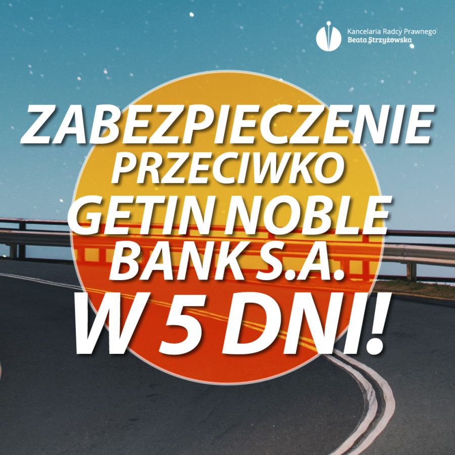ZABEZPIECZENIE PRZECIWKO GETIN NOBLE BANK S.A. W 5 DNI!