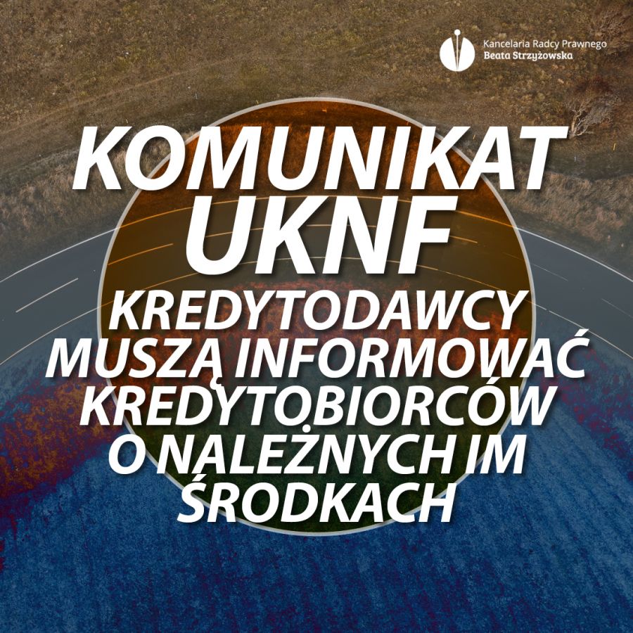 KOMUNIKAT UKNF- KREDYTODAWCY MUSZĄ INFORMOWAĆ KREDYTOBIORCÓW O NALEŻNYCH IM ŚRODKACH