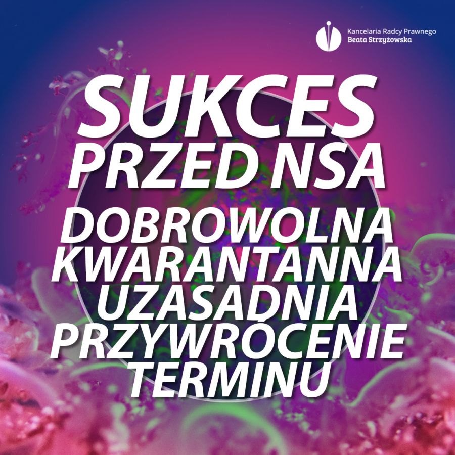 SUKCES PRZED NSA – DOBROWOLNA KWARANTANNA UZASADNIA PRZYWRÓCENIE TERMINU