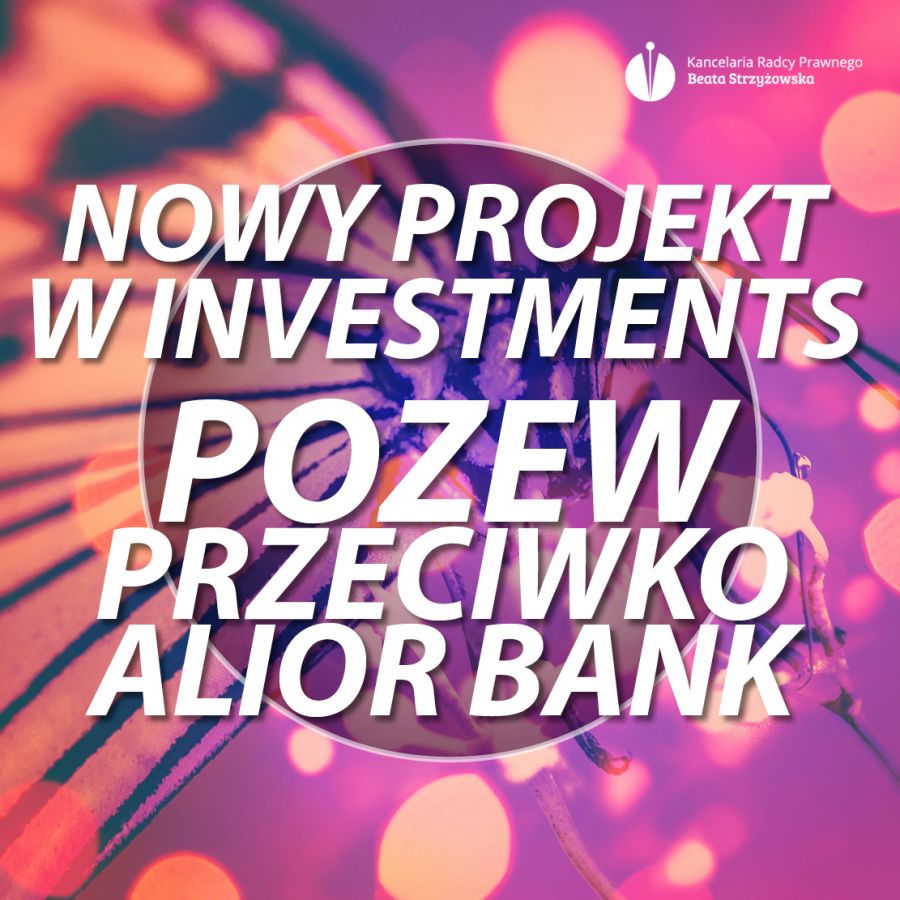 NOWY PROJEKT: „W INVESTMENTS” - POZEW PRZECIWKO ALIOR BANK