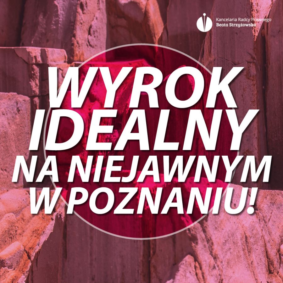 WYROK IDEALNY NA NIEJAWNYM W POZNANIU!