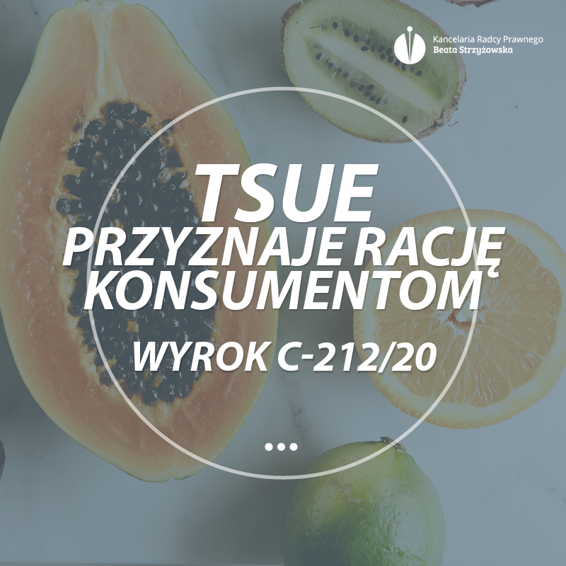 TRYBUNAŁ SPRAWIEDLIWOŚCI UNII EUROPEJSKIEJ PRZYZNAJE RACJĘ KONSUMENTOM WYROK C-212/20