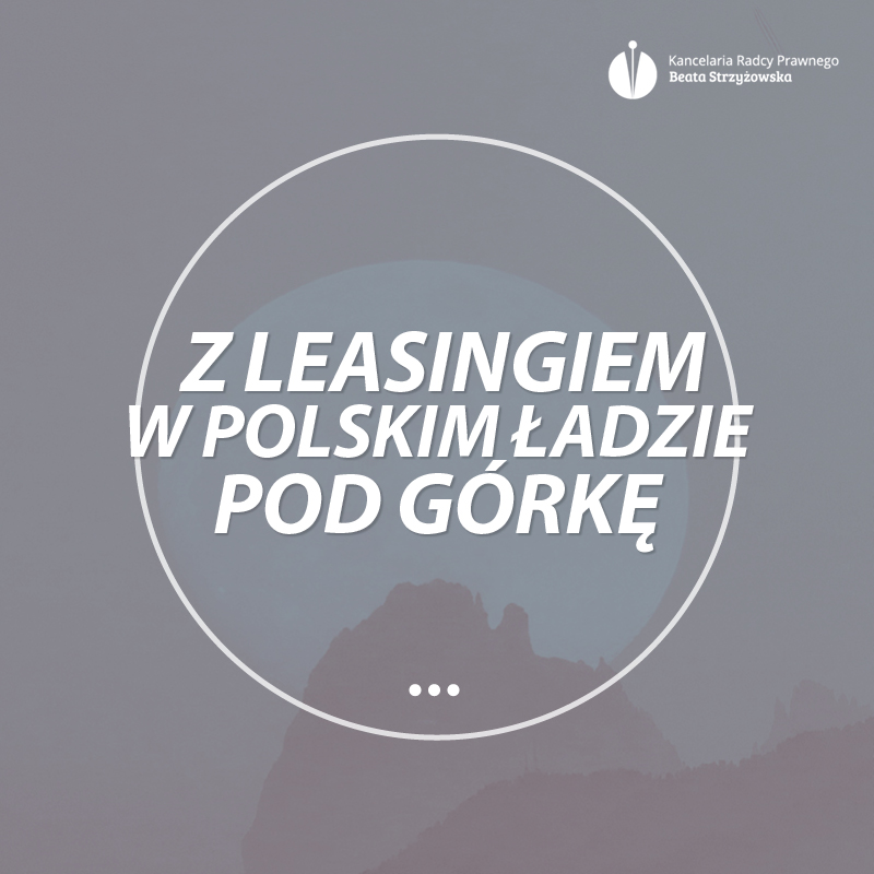 LEASINGOBIORCY ZNÓW MAJĄ „POD GÓRKĘ” Z ROZLICZENIEM PODATKOWYM