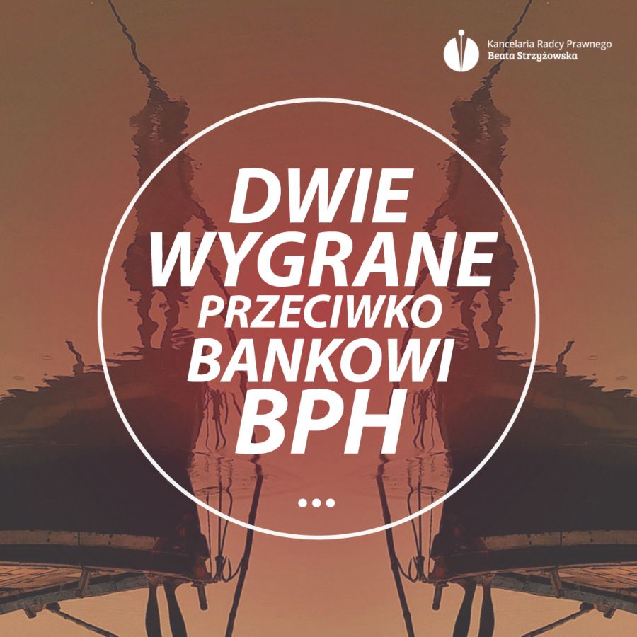 DWIE WYGRANE PRZECIWKO BANKOWI BPH