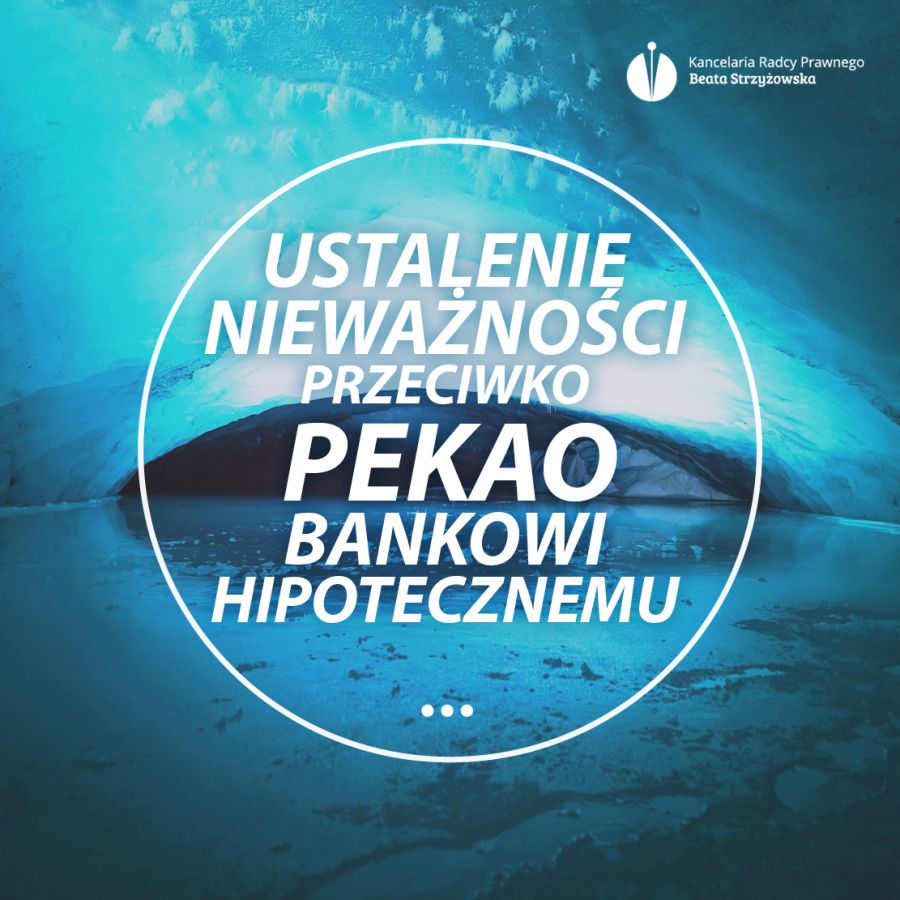 USTALENIE NIEWAŻNOŚCI PRZECIWKO PEKAO BANKOWI HIPOTECZNEMU