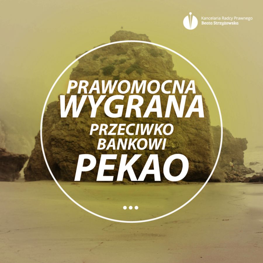 PRAWOMOCNA WYGRANA PRZECIWKO BANKOWI PEKAO