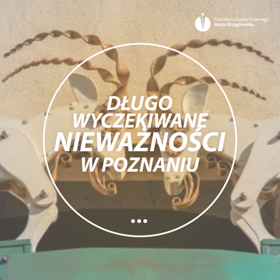 DŁUGO WYCZEKIWANE NIEWAŻNOŚCI W POZNANIU!