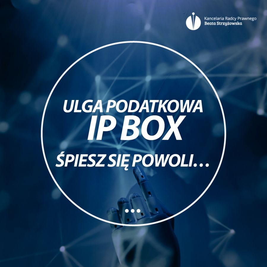 ULGA PODATKOWA IP BOX - ŚPIESZ SIĘ POWOLI...