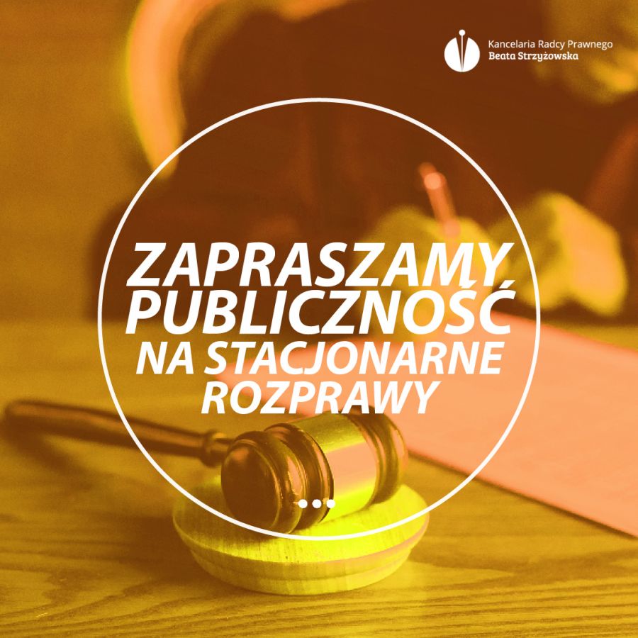 ZAPRASZAMY PUBLICZNOŚĆ NA STACJONARNE ROZPRAW