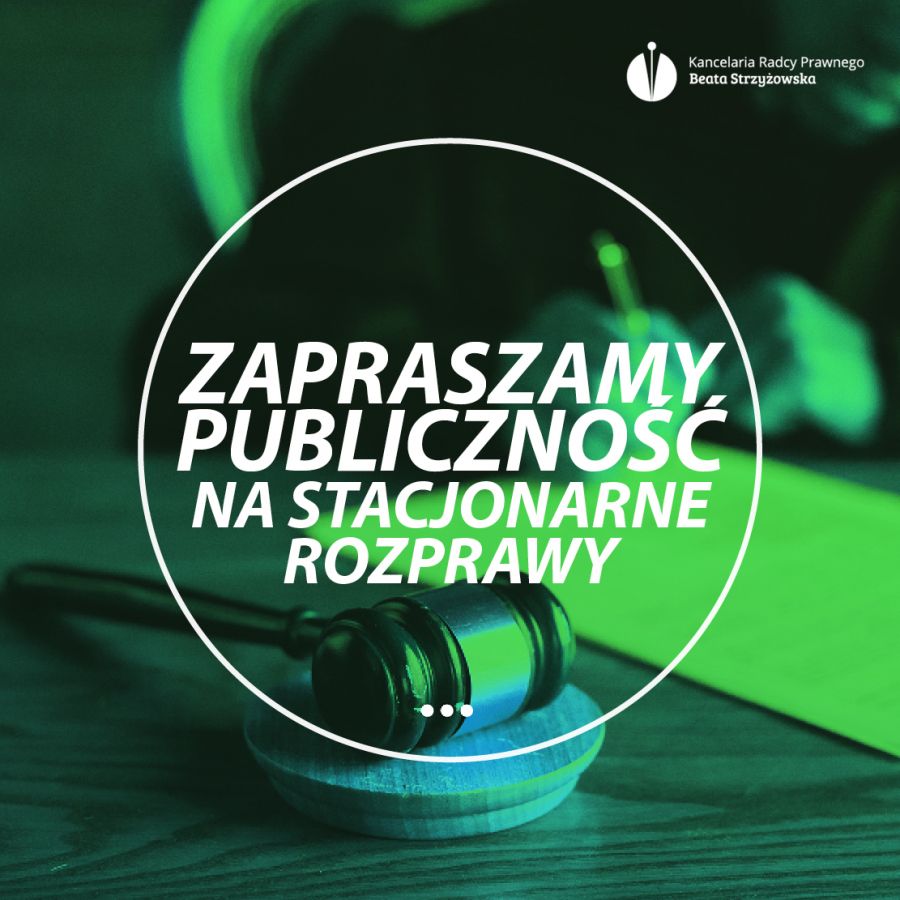 ZAPRASZAMY PUBLICZNOŚĆ NA STACJONARNE ROZPRAWY