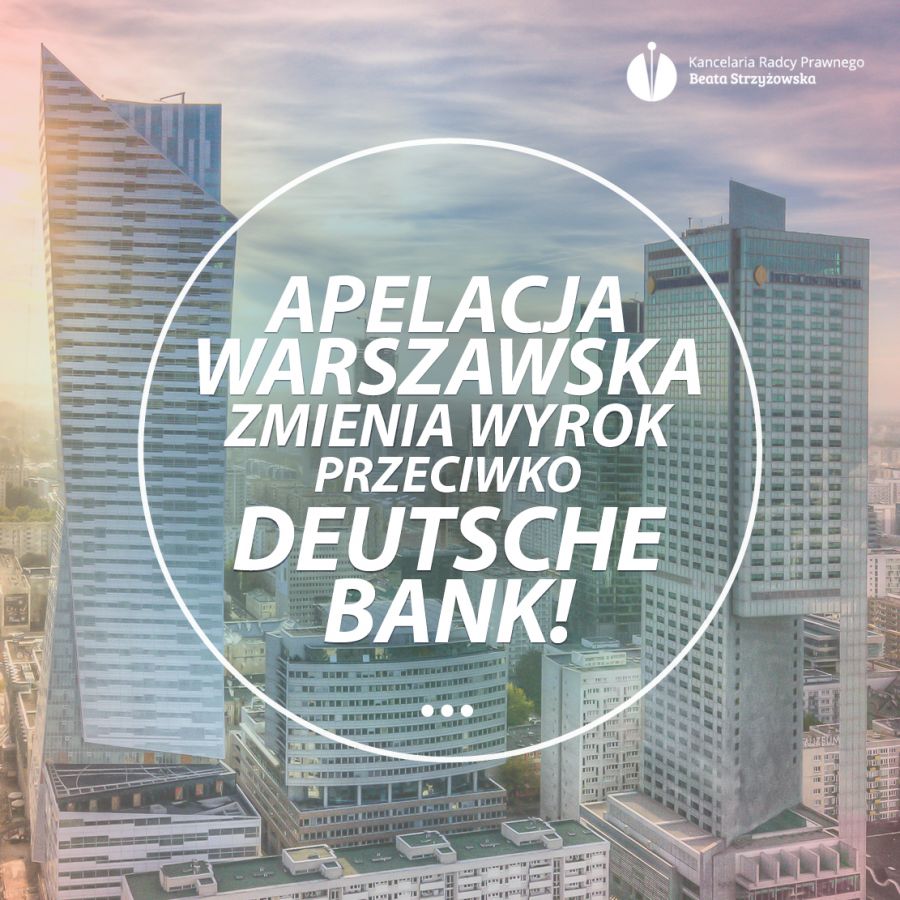 APELACJA WARSZAWSKA ZMIENIA WYROK PRZECIWKO DEUTSCHE BANK!