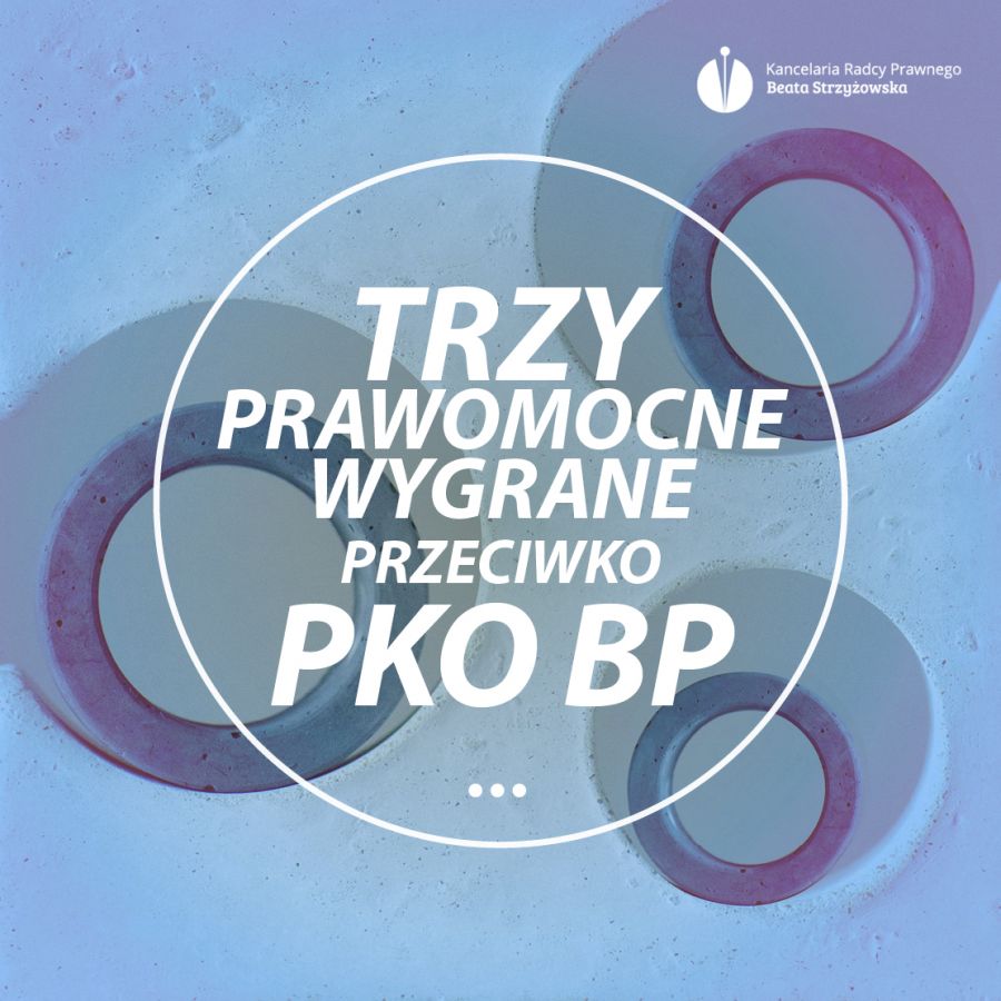 TRZY PRAWOMOCNE WYGRANE PRZECIWKO PKO BP