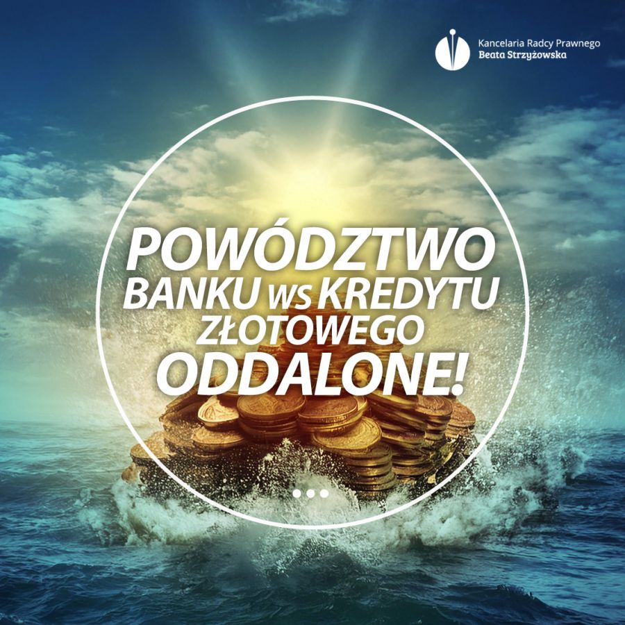 POWÓDZTWO BANKU WS KREDYTU ZŁOTOWEGO ODDALONE!