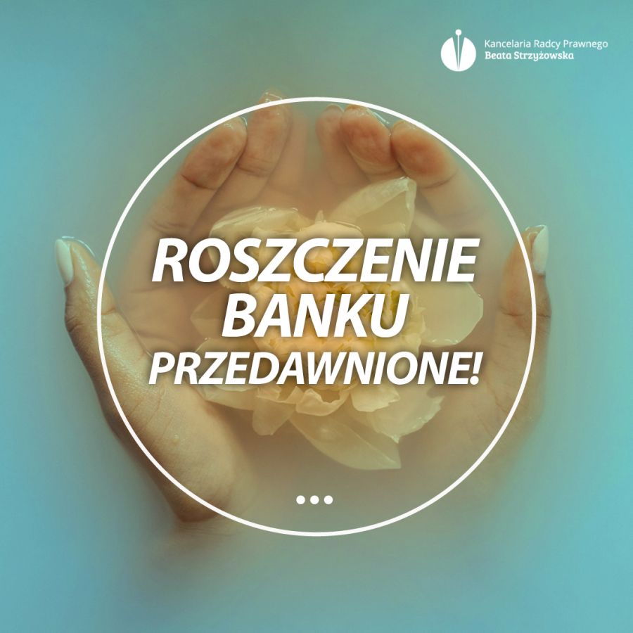 ROSZCZENIE BANKU PRZEDAWNIONE!